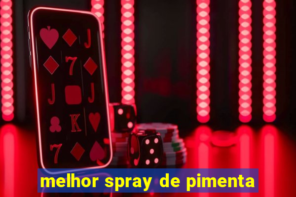 melhor spray de pimenta